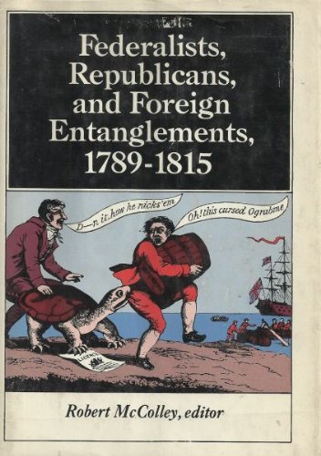 Stock image for Federalists, Republicans, and Foreign Entanglements, 1789-1815 for sale by Better World Books