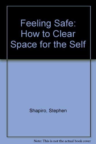 9780133140057: Feeling Safe: Making Space for the Self: How to Clear Space for the Self