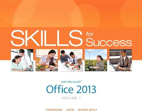 Skills for Success with Office 2013 Volume 1 (9780133142686) by Townsend, Kris; Hain, Catherine; Gaskin, Shelley; Murre-Wolf, Stephanie