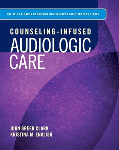 Stock image for Counseling-Infused Audiologic Care (Allyn Bacon Communication Sciences and Disorders) for sale by GoldenWavesOfBooks