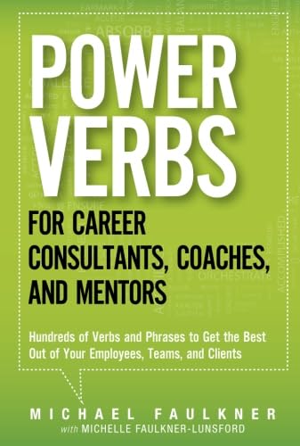 9780133154061: Power Verbs for Career Consultants, Coaches, and Mentors: Hundreds of Verbs and Phrases to Get the Best Out of Your Employees, Teams, and Clients