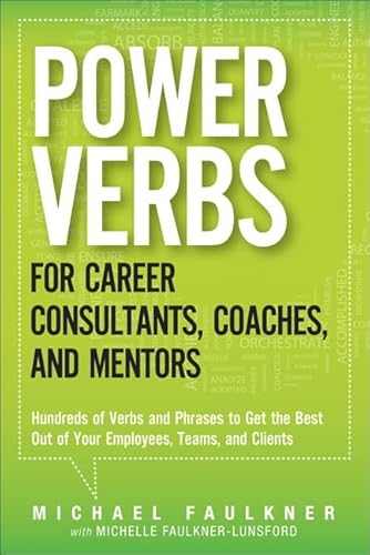 Stock image for Power Verbs for Career Consultants, Coaches, and Mentors: Hundreds of Verbs and Phrases to Get the Best Out of Your Employees, Teams, and Clients for sale by Revaluation Books
