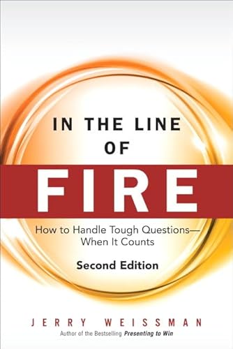 In the Line of Fire: How to Handle Tough Questions When It Counts (9780133157888) by Weissman, Jerry