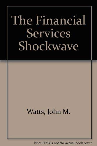 9780133168525: The Financial Services Shockwave: Survival Tactics for Wall Street and Main Street