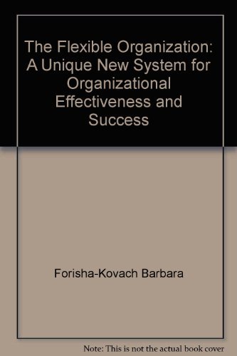 9780133223132: The Flexible Organization: A Unique New System for Organizational Effectiveness and Success