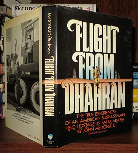Beispielbild fr Flight from Dhahran: The True Experiences of an American Businessman Held Hostage in Saudi Arabia zum Verkauf von SuzyQBooks