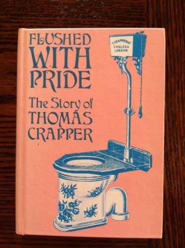 Imagen de archivo de Flushed With Pride; The Story of Thomas Crapper. a la venta por Wonder Book