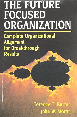 9780133237917: The Future-Focused Organization: Complete Organizational Alignment for Breakthrough Success