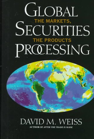 Beispielbild fr Global Securities Processing : The Markets and the Products zum Verkauf von Better World Books