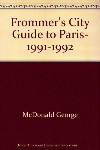 Frommer's City Guide to Paris, 1991-1992 (9780133269680) by McDonald, George