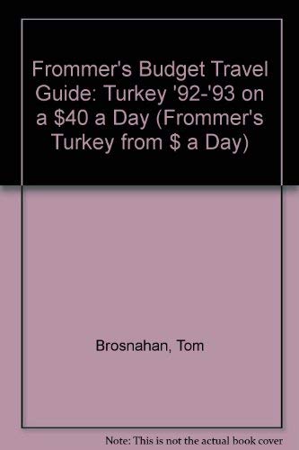 Frommer's Budget Travel Guide: Turkey '92-'93 on a $40 a Day (FROMMER'S TURKEY FROM $ A DAY) (9780133272895) by Brosnahan, Tom; Fisher, Jane