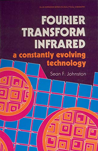 Stock image for Fourier Transform Infrared: A Constantly Evolving Technology (Ellis Horwood Series in Analytical Chemistry) for sale by Phatpocket Limited