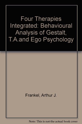 Beispielbild fr Four Therapies Integrated : A Behavioral Analysis of Gestalt, T. A. and Ego Psychology zum Verkauf von Better World Books