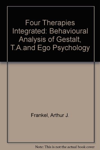 9780133304640: Four Therapies Integrated: Behavioural Analysis of Gestalt, T.A.and Ego Psychology