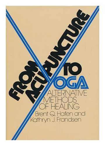 From Acupuncture to Yoga (9780133308457) by Hafen, Brent