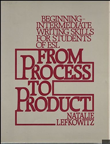 From Process to Product: Beginning-Intermediate Writing Skills for Students of Esl (9780133316957) by Lefkowitz, Natalie