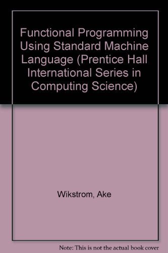 9780133319682: Functional Programming Using Standard Machine Language (Prentice Hall International Series in Computing Science)