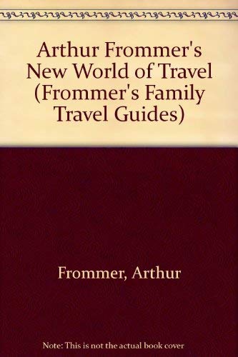 9780133331967: Arthur Frommer's New World of Travel (Frommer's Family Travel Guides)