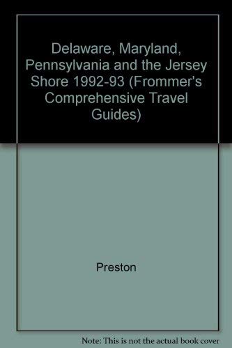 Frommer's Delaware, Maryland, Pennsylvania and the New Jersey Shore '92-'93 (FROMMER'S MARYLAND AND DELAWARE) (9780133346084) by Preston, Patricia Tunison; Preston, John J.