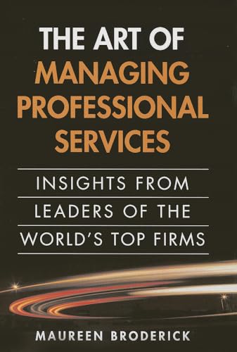 Stock image for Art of Managing Professional Services, The: Insights from Leaders of the World's Top Firms for sale by BooksRun