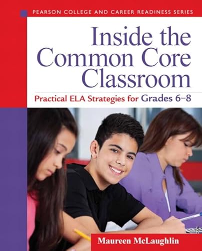 9780133363531: Inside the Common Core Classroom: Practical ELA Strategies for Grades 6-8 (Pearson College and Career Readiness Series)