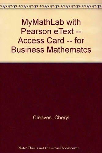 Business Mathematcs Mymathlab With Pearson Etext Access Card (9780133365672) by Cleaves, Cheryl; Hobbs, Margie; Noble, Jeffrey