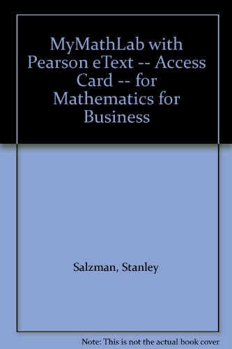 Mathematics for Business Mymathlab With Pearson Etext Access Card (9780133365689) by Salzman, Stanley; Miller, Charles D.; Clendenen, Gary