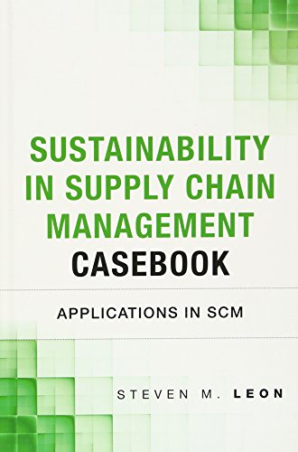 Sustainability in Supply Chain Management Casebook: Applications in SCM (9780133367195) by Leon, Steven M.