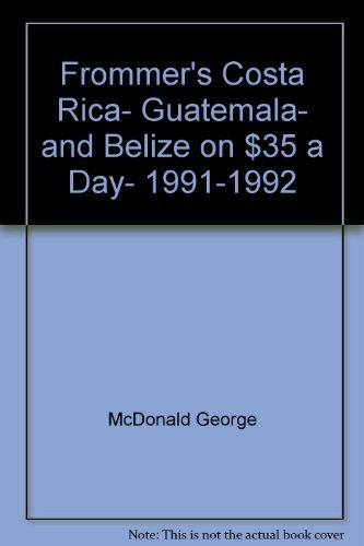 9780133371307: Frommer's Costa Rica- Guatemala- and Belize on $35 a Day- 1991-1992