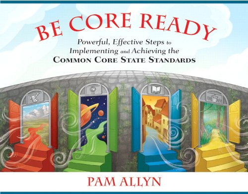 9780133372502: Be Core Ready + Pam Allyn's Core Ready Lesson Sets, Grades 3-5: Powerful, Effective Steps to Implementing and Achieving the Common Core State Standards