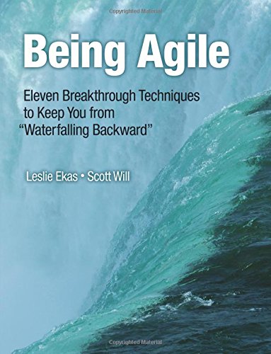 Beispielbild fr Being Agile : Eleven Breakthrough Techniques to Keep You from Waterfalling Backwards zum Verkauf von Better World Books
