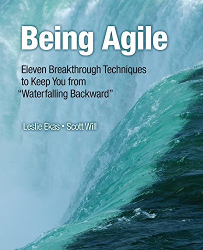 Stock image for Being Agile : Eleven Breakthrough Techniques to Keep You from Waterfalling Backwards for sale by Better World Books