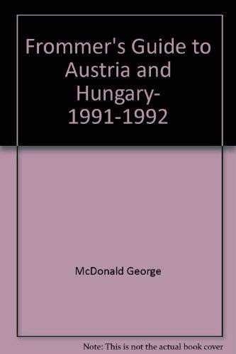 Frommer's Guide to Austria and Hungary, 1991-1992 (9780133380057) by McDonald, George