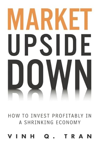 Imagen de archivo de Market Upside Down: How to Invest Profitably in a Shrinking Economy (paperback) a la venta por Revaluation Books