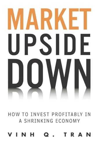 Stock image for Market Upside Down: How to Invest Profitably in a Shrinking Economy (paperback) for sale by Revaluation Books