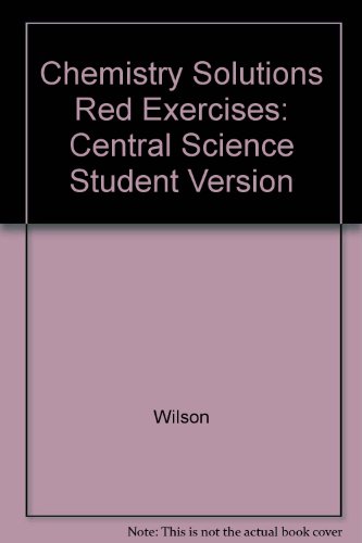 Solutions to the Red Exercises for Chemistry: Central Science Student Version (9780133386745) by Wilson, Roxy