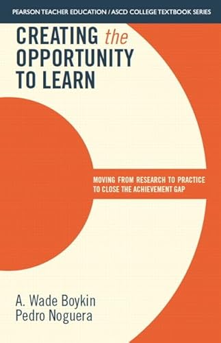 Creating the Opportunity to Learn: Moving from Research to Practice to Close the Achievement Gap (Pearson Teacher Education / Ascd College Textbook) (9780133388770) by Boykin, A. Wade; Noguera, Pedro; ASCD, The