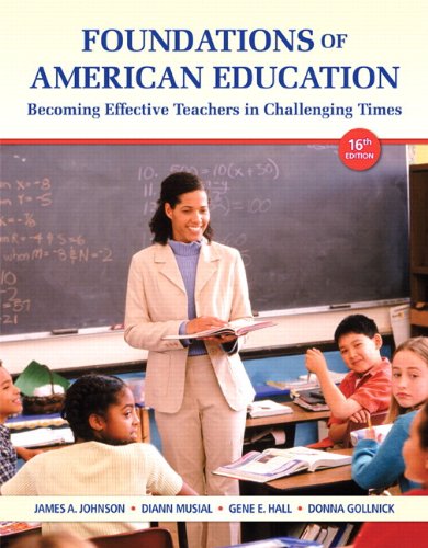 Foundations of American Education: Becoming Effective Teachers in Challenging Times, Loose-Leaf Version (16th Edition) (9780133388817) by Johnson, James A.; Musial, Diann L.; Hall, Gene E.; Gollnick, Donna M.