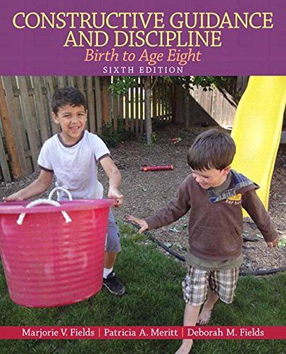 Constructive Guidance and Discipline: Birth to Age Eight, Loose-Leaf Version (6th Edition) (9780133388855) by Fields, Marjorie V; Meritt, Patricia A.; Fields, Debby M.; Perry, Nancy