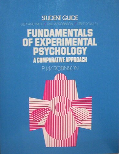 Fundamentals Of Experimental Psychology. A Comparative Approach. Student Guide. (9780133391435) by Paul W. Robinson