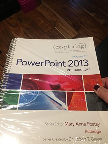 Exploring: Microsoft PowerPoint 2013, Introductory (Exploring for Office 2013) (9780133406436) by Poatsy, Mary Anne; Rutledge, Amy M.; Grauer, Robert T.