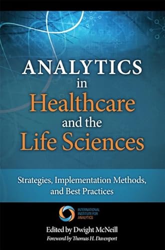 9780133407334: Analytics in Healthcare and the Life Sciences: Strategies, Implementation Methods, and Best Practices (FT Press Operations Management)