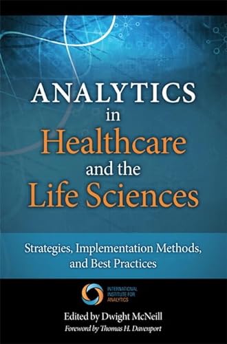 Stock image for Analytics in Healthcare and the Life Sciences: Strategies, Implementation Methods, and Best Practices (FT Press Operations Management) for sale by Dream Books Co.