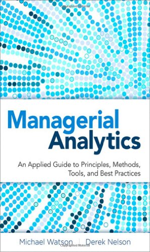 Beispielbild fr Managerial Analytics: An Applied Guide to Principles, Methods, Tools, and Best Practices zum Verkauf von SecondSale