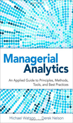 Imagen de archivo de Managerial Analytics: An Applied Guide to Principles, Methods, Tools, and Best Practices a la venta por Solr Books