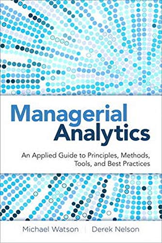 9780133407426: Managerial Analytics: An Applied Guide to Principles, Methods, Tools, and Best Practices
