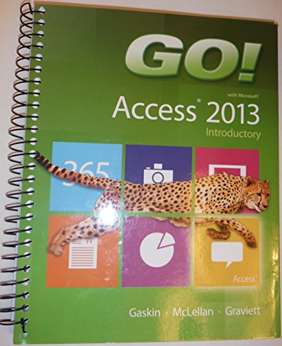 GO! with Microsoft Access 2013 Introductory (GO! for Office 2013) (9780133417487) by Gaskin, Shelley; McLellan, Carolyn; Graviett, Nancy