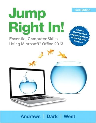 Jump Right In: Essential Computer Skills Using Microsoft Office 2013 (2nd Edition) (9780133425505) by Andrews, Jean; West, Jill; Dark, Joy