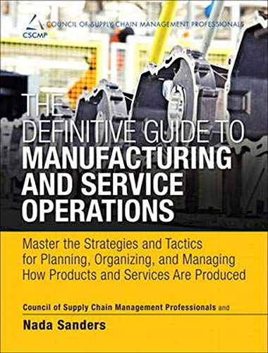 9780133438642: Definitive Guide to Manufacturing and Service Operations, The: Master the Strategies and Tactics for Planning, Organizing, and Managing How Products ... of Supply Chain Management Professionals)