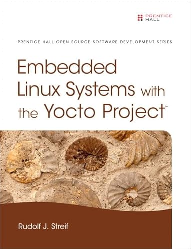 9780133443240: Embedded Linux Systems with the Yocto Project (Pearson Open Source Software Development Series)